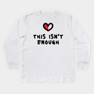 This isn't enough Kids Long Sleeve T-Shirt